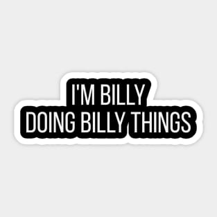 I'm Billy doing Billy things Sticker